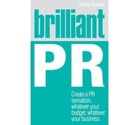 Brilliant PR: Create a PR sensation, whatever your budget, whatever your business (Brilliant Business)