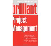 Brilliant Project Management (Revised Edition): what the best project managers know, do and say (Brilliant Business)