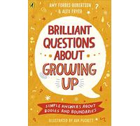 Brilliant Questions About Growing Up: Simple Answers About Bodies and Boundaries