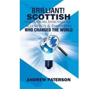 Brilliant! Scottish Inventors, Innovators, Scientists and Engineers Who Changed the World