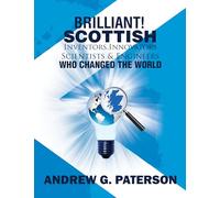 Brilliant! Scottish Inventors, Innovators, Scientists and Engineers Who Changed the World
