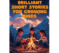 Brilliant Short Stories for growing Minds: Stories collection that Uplift creativity, curiosity, and gratitude.