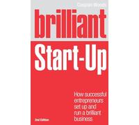 Brilliant Start-Up : How successful entrepreneurs set up and run a brilliant business