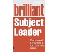 Brilliant Subject Leader: What you need to know to be a truly outstanding teacher (Brilliant Teacher) (BT Brilliant Teacher)