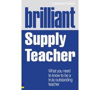Brilliant Supply Teacher : What you need to know to be a truly outstanding teacher
