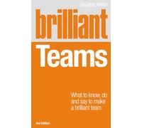Brilliant Teams: What to Know, Do and Say to Make a Brilliant Team (2nd Edition) (Brilliant Business)