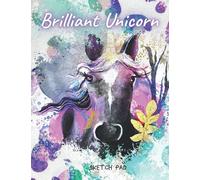 Brilliant Unicorn Sketch Pad: Mega Glittering & Sparkling Sketchbook Gift for Bright Teenage Girls to Stay Creative Day & Night