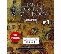 BRILLIANTLY HARD SUDOKU PUZZLE BOOK #1: Irrestitably Hard Advanced Sudoku Puzzles For Experienced Players Looking For A Real Challenge