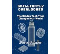Brilliantly Overlooked: The Hidden Tech That Changed Our World