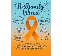 Brilliantly Wired: A Journal for Embracing Your ADHD Superpowers