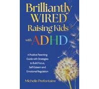 Brilliantly Wired - Raising Kids With ADHD: A Positive Parenting Guide With Strategies to Build Focus, Self-Esteem, and Emotional Regulation