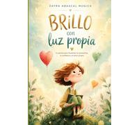 Brillo con Luz Propia: Seis cuentos para fomentar autoestima, la confianza y el amor propio