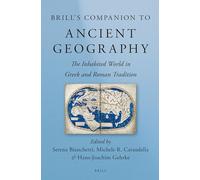 Brill's Companion to Ancient Geography: The Inhabited World in Greek and Roman Tradition (Brill's Companions in Classical Studies) (Brill's Companions to Classical Studies)