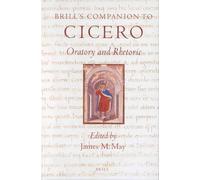 Brill's Companion to Cicero: Oratory and Rhetoric (Brill's Companions in Classical Studies)