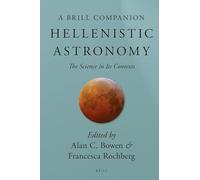 Brill's Companion to Hellenistic Astronomy: The Science in Its Contexts (Brill's Companions to Classical Studies)