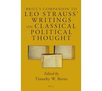 Brill's Companion to Leo Strauss' Writings on Classical Political Thought: 4 (Brill's Companions to Classical Reception)