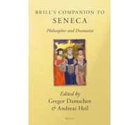 Brill's Companion to Seneca: Philosopher and Dramatist (Brill's Companions in Classical Studies)