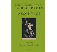 Brill's Companion to the Reception of Aeschylus: 11 (Brill's Companions to Classical Reception, 11)