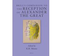 Brill's Companion to the Reception of Alexander the Great: 14 (Brill's Companions to Classical Reception)