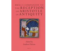 Brill's Companion to the Reception of Aristotle in Antiquity: 7 (Brill's Companions to Classical Reception)