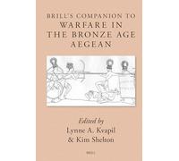 Brill's Companion to Warfare in the Bronze Age Aegean: 6 (Brill's Companions to Classical Studies)