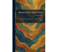 Brimstone and Chili: A Book of Personal Experiences in the Southwest and in Mexico