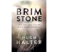 Brimstone: The Art and Act of Holy Nonjudgment (Halter Hugh)