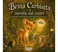 Brina Cerbiatta e la nuvola sul cuore: una fiaba della buonanotte che racconta la tristezza ai più piccoli