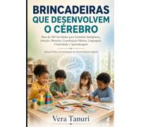 BRINCADEIRAS QUE DESENVOLVEM O CÉREBRO: Mais de 300 Atividades para Estimular a Inteligência e a Aprendizagem Manual Prático de Estimulação do ... (Desenvolvimento Infantil e Neurociência)