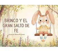 Brinco y Su Gran Salto de Fe: Un cuento cristiano sobre la valentía, la confianza en Dios y el amor de mamá.