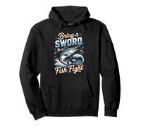 Bring a Sword to a Fish Fight Swordfish Deep Sea Fishing Pullover Hoodie