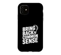 Bring Back Common Sense Funny Quote for Everyone Case for iPhone 11