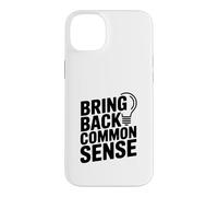 Bring Back Common Sense Funny Quote for Everyone Case for iPhone 14 Plus