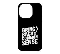 Bring Back Common Sense Funny Quote for Everyone Case for iPhone 14 Pro