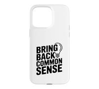 Bring Back Common Sense Funny Quote for Everyone Case for iPhone 15 Pro Max