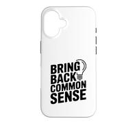 Bring Back Common Sense Funny Quote for Everyone Case for iPhone 16