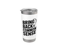Bring Back Common Sense Funny Quote for Everyone Stainless Steel Insulated Tumbler