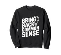 Bring Back Common Sense Funny Quote for Everyone Sweatshirt