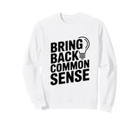 Bring Back Common Sense Funny Quote for Everyone Sweatshirt