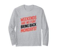 Bring Back Mondays, Sarcastic Weekend Long Sleeve T-Shirt
