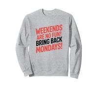 Bring Back Mondays, Sarcastic Weekend Sweatshirt