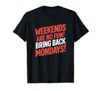 Bring Back Mondays, Sarcastic Weekend T-Shirt