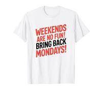Bring Back Mondays, Sarcastic Weekend T-Shirt