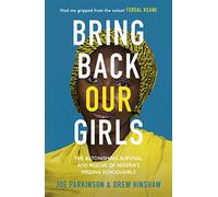 Bring Back Our Girls: The Heart-Stopping Story of the Rescue of Nigeria's Missing Schoolgirls