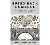 Bring Back Romance: 52 + Ways to Reconnect with Your Heart