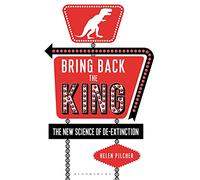 Bring Back the King: The New Science of De-extinction