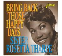 Sister Rosetta Tharpe – Bring Back Those Happy Days – Greatest Hits & Selected Recordings
