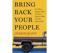 Bring Back Your People : Ten Ways Regular Folks Can Put a Dent in White Christian Nationalism