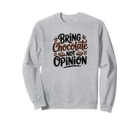 Bring Chocolate Not Opinions Funny sweets Lover Sweatshirt