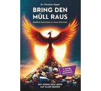 Bring den Müll raus: Radikal Ausmisten in neun Schritten. Ent-Sorge Dein Leben auf allen Ebenen